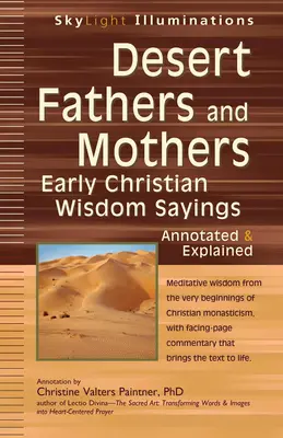 Pouštní otcové a matky: Rané křesťanské moudrosti - s poznámkami a vysvětlivkami - Desert Fathers and Mothers: Early Christian Wisdom Sayings--Annotated & Explained