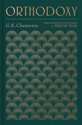 Ortodoxie: S poznámkami a průvodcovskou četbou Trevina Waxe. - Orthodoxy: With Annotations and Guided Reading by Trevin Wax