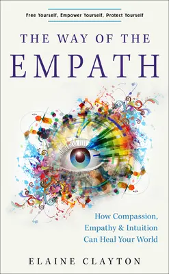 Cesta empatie: Jak soucit, empatie a intuice mohou uzdravit váš svět. - The Way of the Empath: How Compassion, Empathy, and Intuition Can Heal Your World