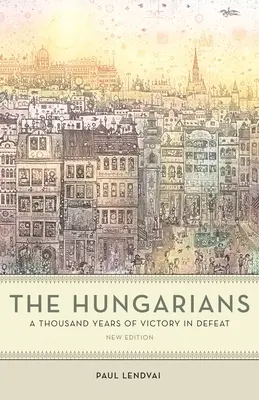 Maďaři: Tisíc let vítězství v porážce - The Hungarians: A Thousand Years of Victory in Defeat