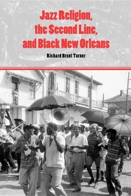 Jazzové náboženství, druhá linie a černý New Orleans - Jazz Religion, the Second Line, and Black New Orleans