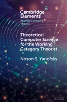 Teoretická informatika pro teoretiky pracovních kategorií - Theoretical Computer Science for the Working Category Theorist