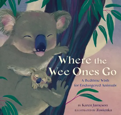 Kam chodí nejmenší: Přání na dobrou noc pro ohrožená zvířata - Where the Wee Ones Go: A Bedtime Wish for Endangered Animals