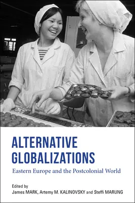 Alternativní globalizace: Východní Evropa a postkoloniální svět - Alternative Globalizations: Eastern Europe and the Postcolonial World