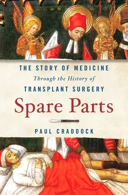 Náhradní díly: Příběh medicíny v dějinách transplantační chirurgie - Spare Parts: The Story of Medicine Through the History of Transplant Surgery