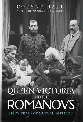 Královna Viktorie a Romanovci: Šedesát let vzájemné nedůvěry - Queen Victoria and the Romanovs: Sixty Years of Mutual Distrust