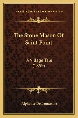 Kameník ze Saint Point: A Village Tale (1859) - The Stone Mason Of Saint Point: A Village Tale (1859)