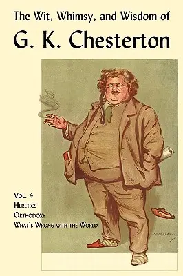 Důvtip, rozmary a moudrost G. K. Chestertona, 4. díl: Kacíři, Ortodoxie, Co je na světě špatně - The Wit, Whimsy, and Wisdom of G. K. Chesterton, Volume 4: Heretics, Orthodoxy, What's Wrong with the World