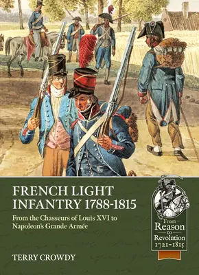 Francouzská lehká pěchota 1784-1815: Od chasseurs Ludvíka XVI. po Napoleonovu Grande Arme - French Light Infantry 1784-1815: From the Chasseurs of Louis XVI to Napoleon's Grande Arme