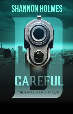 B-Careful: B-More Careful Prequel - B-Careful: The B-More Careful Prequel