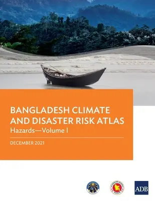 Atlas klimatických rizik a rizik katastrof v Bangladéši: Nebezpečí - svazek I - Bangladesh Climate and Disaster Risk Atlas: Hazards--Volume I