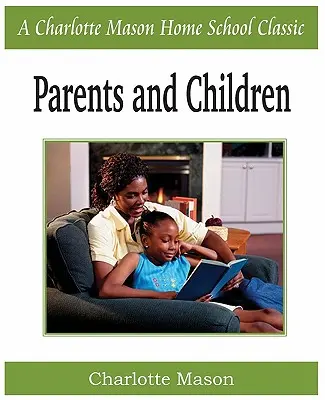 Rodiče a děti: Charlotte Mason Homeschooling Series, Vol. 2. - Parents and Children: Charlotte Mason Homeschooling Series, Vol. 2