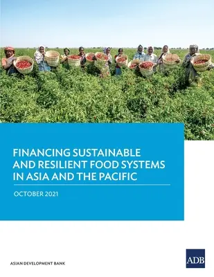 Financování udržitelných a odolných potravinových systémů v Asii a Tichomoří - Financing Sustainable and Resilient Food Systems in Asia and the Pacific