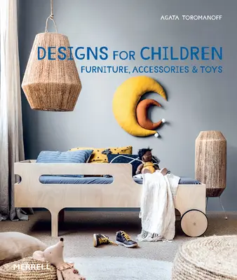 Návrhy pro děti: Nábytek, doplňky a hračky - Designs for Children: Furniture, Accessories & Toys