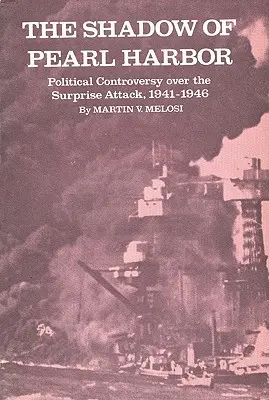Stín Pearl Harboru: Politická polemika o překvapivém útoku v letech 1941-1946. - The Shadow of Pearl Harbor: Political Controversy Over the Surprise Attack, 1941-1946