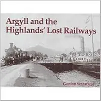 Ztracené železnice v Argyllu a na Vysočině - Argyll and the Highlands' Lost Railways