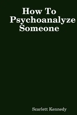 Jak někoho psychoanalyzovat - How To Psychoanalyze Someone