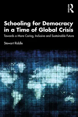 Školství pro demokracii v době globální krize: Na cestě k pečlivější, inkluzivnější a udržitelnější budoucnosti - Schooling for Democracy in a Time of Global Crisis: Towards a More Caring, Inclusive and Sustainable Future
