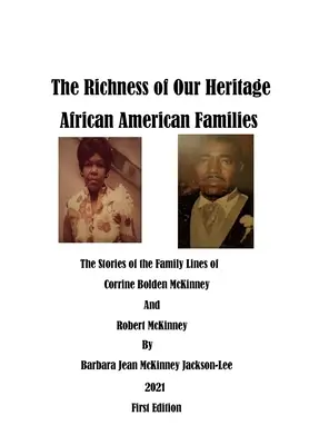 Bohatství našeho dědictví: Afroamerické rodiny: Dědictví afroamerických rodin: McKinney: Příběhy rodinných linií Corrine Bolden McKinneyové a Roberta McKinneyho. - The Richness of Our Heritage: African American Families: The Stories of the Family Lines of Corrine Bolden McKinney and Robert McKinney
