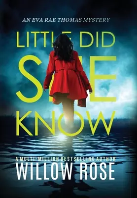 Málo věděla, že: Poutavý, strhující detektivní román: Nevím, co si myslet. - Little Did She Know: An intriguing, addictive mystery novel