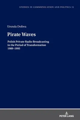 Pirátské vlny: Polské soukromé rozhlasové vysílání v období transformace 1989-1995 - Pirate Waves: Polish Private Radio Broadcasting in the Period of Transformation 1989-1995