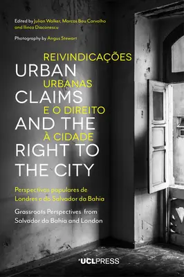 Urbanistické nároky a právo na město: Pohledy místních občanů ze Salvadoru da Bahia a Londýna - Urban Claims and the Right to the City: Grassroots Perspectives from Salvador Da Bahia and London