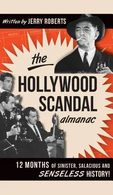 Almanach hollywoodských skandálů: Dvanáct měsíců zlověstné, chlípné a nesmyslné historie! - The Hollywood Scandal Almanac: 12 Months of Sinister, Salacious and Senseless History!