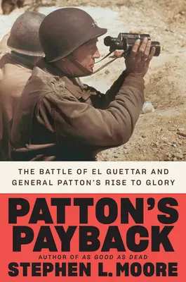 Pattonova odplata: Bitva u El Guettaru a vzestup generála Pattona ke slávě - Patton's Payback: The Battle of El Guettar and General Patton's Rise to Glory