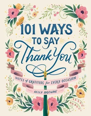 101 způsobů, jak poděkovat: Vděčné poznámky pro každou příležitost - 101 Ways to Say Thank You: Notes of Gratitude for Every Occasion