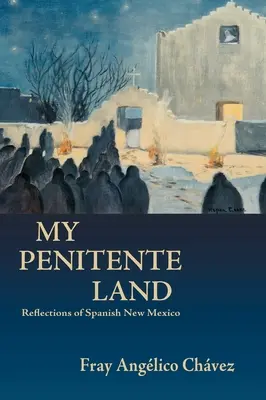 Moje země kajícníků: Odrazy španělského Nového Mexika - My Penitente Land: Reflections of Spanish New Mexico