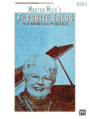 Oblíbená sóla Marthy Mier, Bk 2: 10 jejích originálních klavírních sól - Martha Mier's Favorite Solos, Bk 2: 10 of Her Original Piano Solos