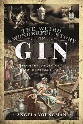 Podivný a podivuhodný příběh ginu: Od 17. století po současnost. - The Weird and Wonderful Story of Gin: From the 17th Century to the Present Day