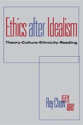Etika po idealismu: Teorie--kultura--etnicita--čtení - Ethics After Idealism: Theory--Culture--Ethnicity--Reading