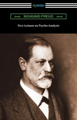 Pět přednášek o psychoanalýze - Five Lectures on Psycho-Analysis