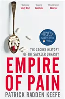 Říše bolesti - Tajná historie dynastie Sacklerů - Empire of Pain - The Secret History of the Sackler Dynasty