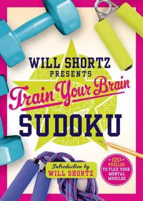 Will Shortz představuje Trénujte svůj mozek Sudoku: 200 hádanek, které procvičí vaše mentální svaly - Will Shortz Presents Train Your Brain Sudoku: 200 Puzzles to Flex Your Mental Muscles