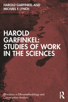 Harold Garfinkel: Studie o práci ve vědách - Harold Garfinkel: Studies of Work in the Sciences