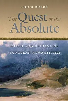 Hledání absolutna: Zrod a zánik evropského romantismu - The Quest of the Absolute: Birth and Decline of European Romanticism