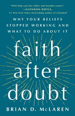 Víra po pochybnostech: Proč vaše víra přestala fungovat a co s tím dělat? - Faith After Doubt: Why Your Beliefs Stopped Working and What to Do about It