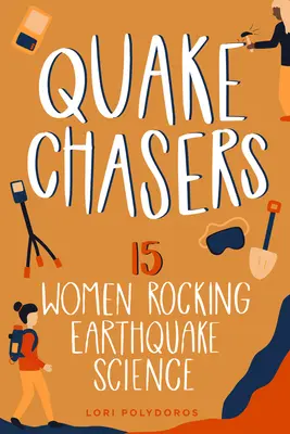 Quake Chasers: 15 žen, které válcují vědu o zemětřeseníchsvazek 3 - Quake Chasers: 15 Women Rocking Earthquake Sciencevolume 3