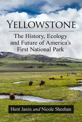 Yellowstone: Historie, ekologie a budoucnost prvního amerického národního parku - Yellowstone: The History, Ecology and Future of America's First National Park