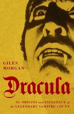 Dracula: Původ a vliv legendárního upířího hraběte - Dracula: The Origins and Influence of the Legendary Vampire Count