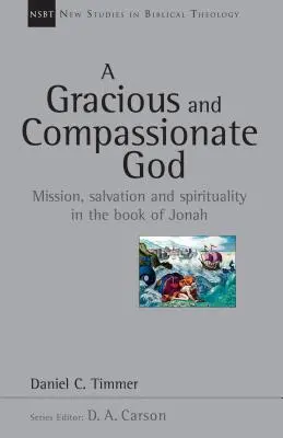 Milosrdný a soucitný Bůh: (Autor: Milosrdný a milosrdný člověk): Misie, spása a spiritualita v knize Jonášově - A Gracious and Compassionate God: Mission, Salvation and Spirituality in the Book of Jonah