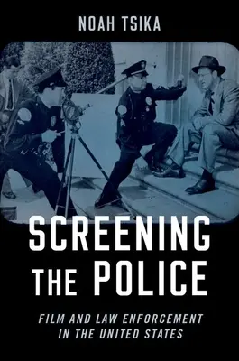 Policejní prověrka: Film a vymáhání práva ve Spojených státech - Screening the Police: Film and Law Enforcement in the United States