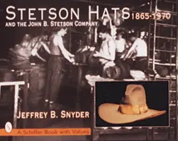 Klobouky Stetson a společnost John B. Stetson Company: 1865-1970 - Stetson Hats & the John B. Stetson Company: 1865-1970