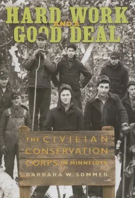 Tvrdá práce a dobrá dohoda: Civilní sbory ochrany přírody v Minnesotě - Hard Work and a Good Deal: The Civilian Conservation Corps in Minnesota