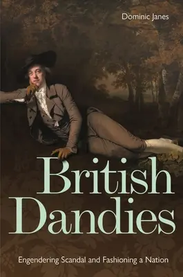 British Dandies: Skandál a móda národa - British Dandies: Engendering Scandal and Fashioning a Nation