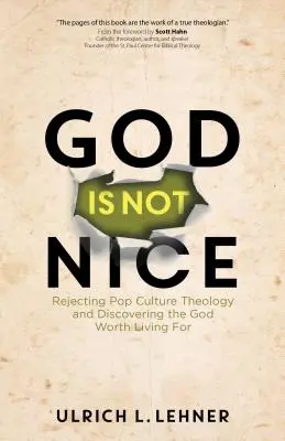 Bůh není hodný: Odmítnutí popkulturní teologie a objevení Boha, pro kterého stojí za to žít. - God Is Not Nice: Rejecting Pop Culture Theology and Discovering the God Worth Living for