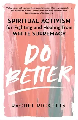 Dělat lépe: Duchovní aktivismus pro boj a uzdravení z nadřazenosti bílé rasy (autor: Rickets) - Do Better: Spiritual Activism for Fighting and Healing from White Supremacy