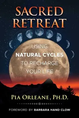 Posvátné útočiště: Využití přírodních cyklů k načerpání energie pro váš život - Sacred Retreat: Using Natural Cycles to Recharge Your Life